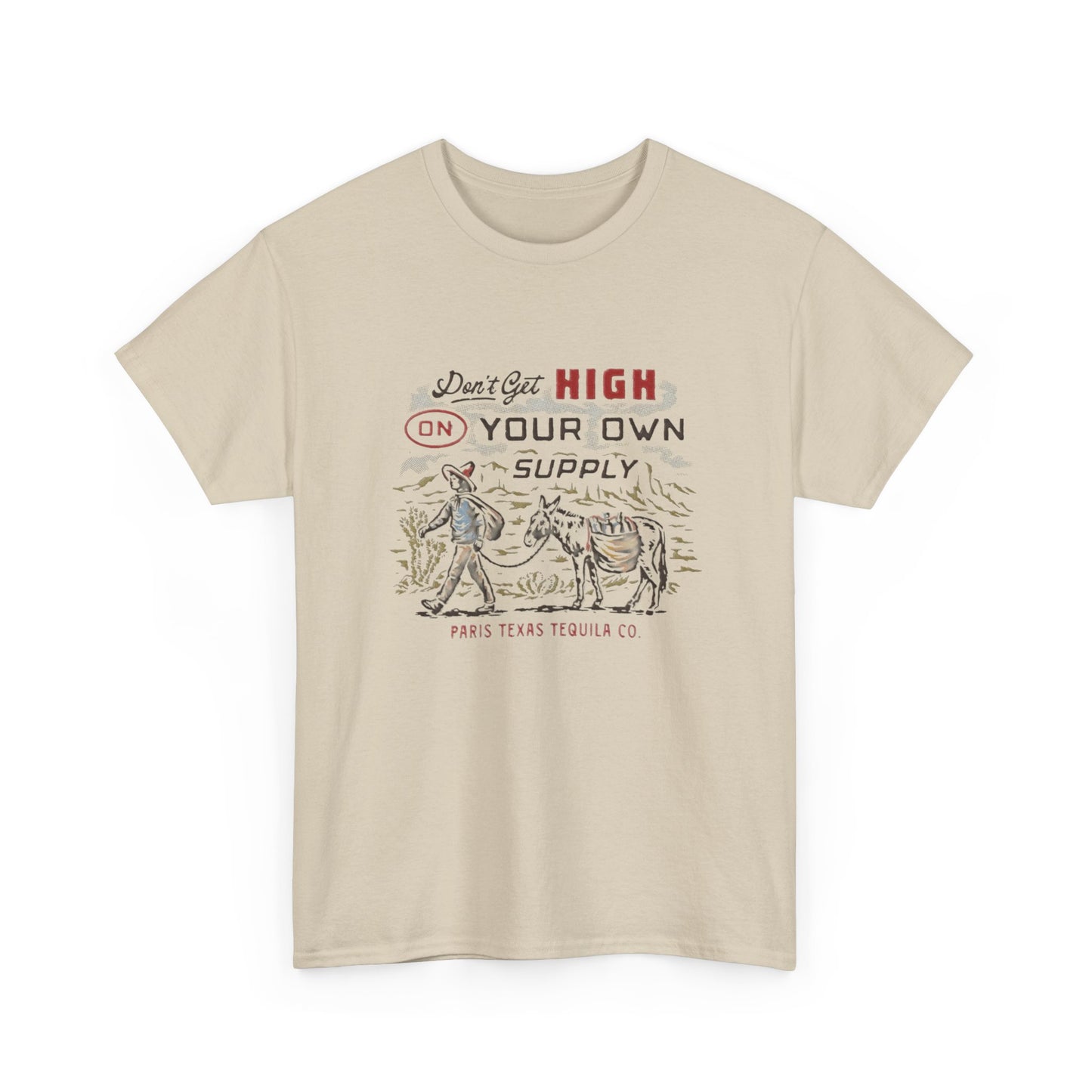 Don't Get High On Your Own Supply Tequila Graphic Shirt Unisex Heavy Cotton Tee