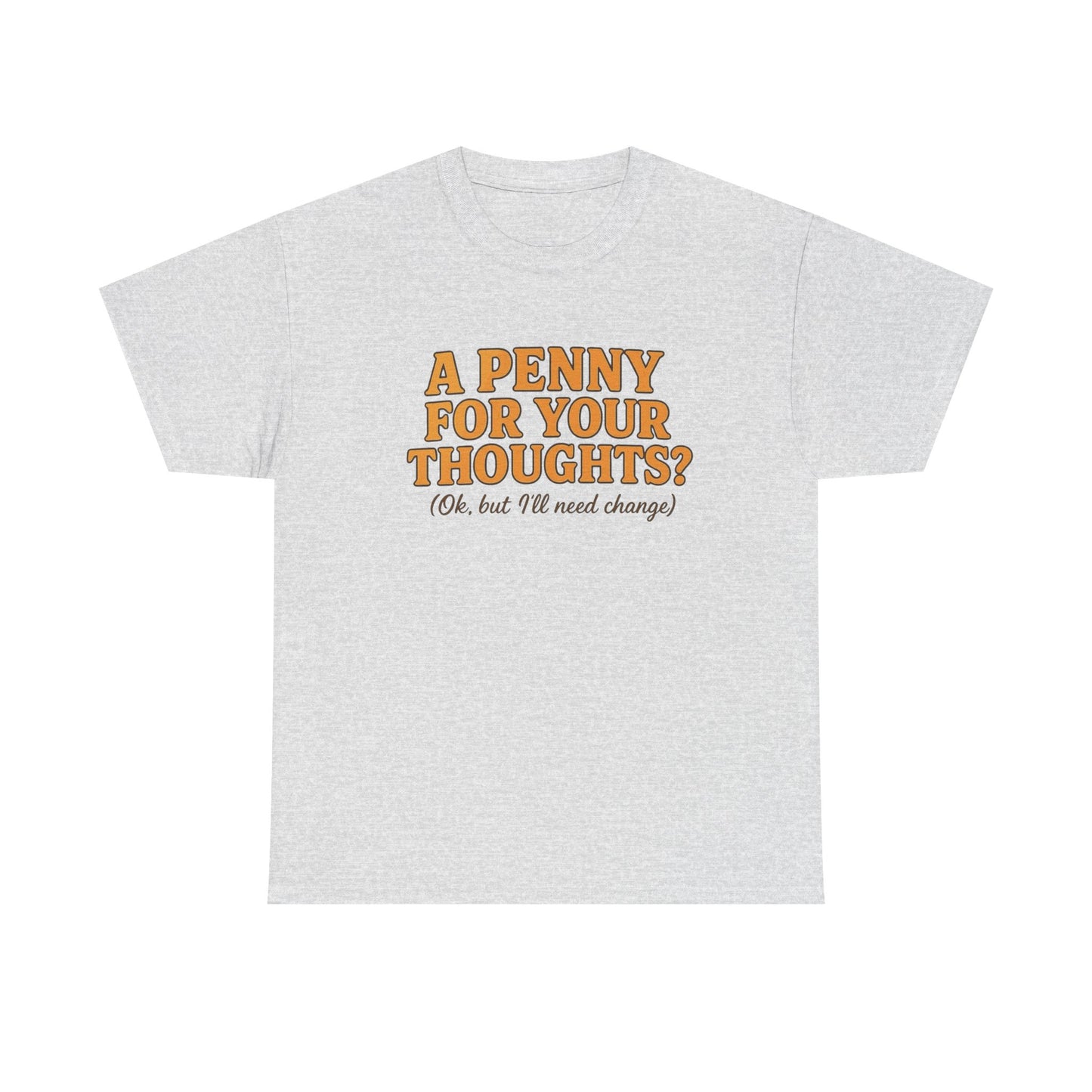 A Penny For Your Thoughts Graphic T-Shirt Unisex Heavy Cotton Tee