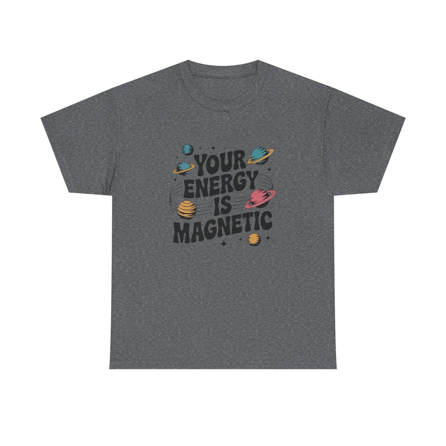 Your Energy Is Magnetic Graphic T Shirt NEW Adult Unisex Heavy Cotton Tee