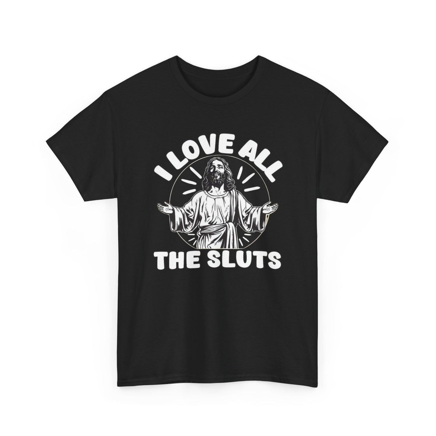 I Love All The Sluts Funny Graphic T Shirt Unisex Heavy Cotton Tee