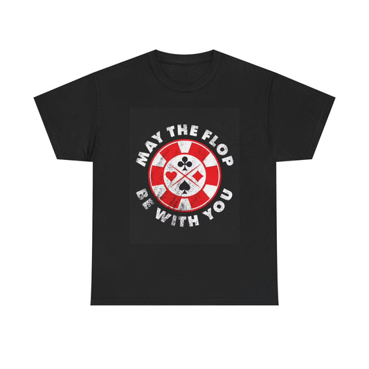 May The Flop Be With You Graphic T Shirt Poker Vegas Unisex Heavy Cotton Tee