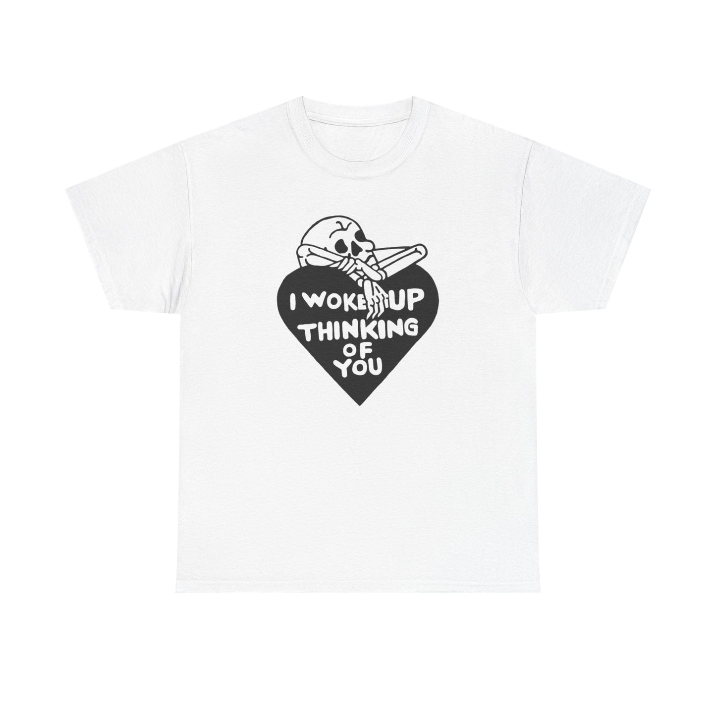 I Woke Up Thinking Of You Graphic T Shirt Unisex Heavy Cotton Tee Gift