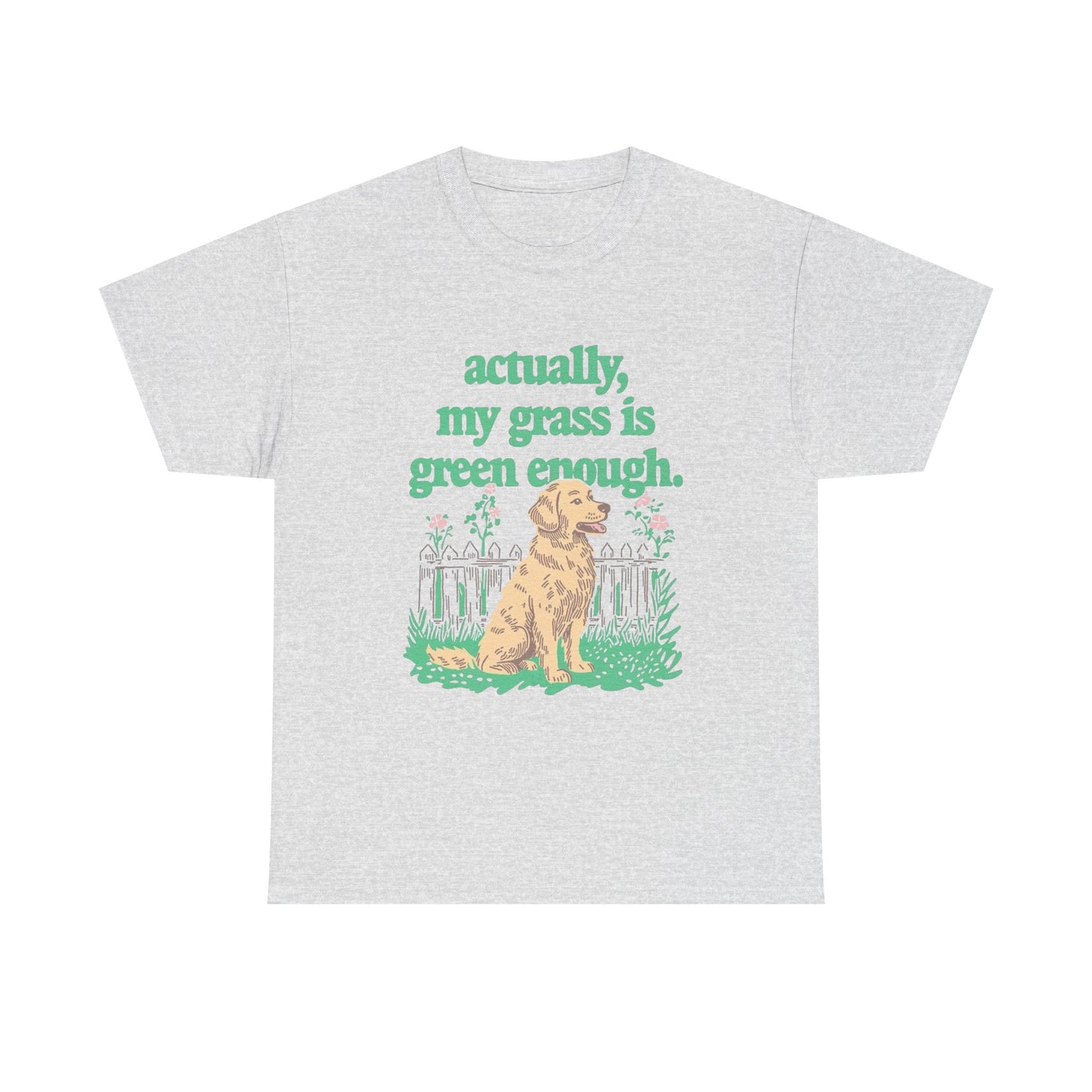 My Grass Is Actually Green Enough Graphic T Shirt NEW Adult Unisex Heavy Cotton