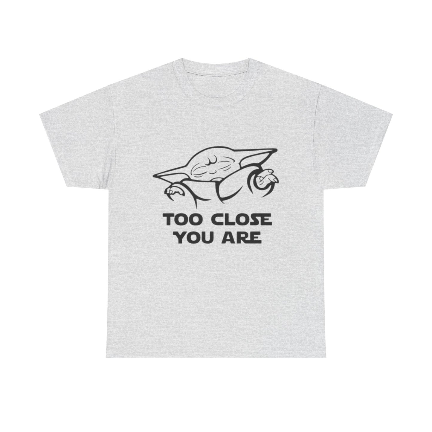 Too Close You Are Funny Yoda Graphic T Shirt Unisex Heavy Cotton Tee