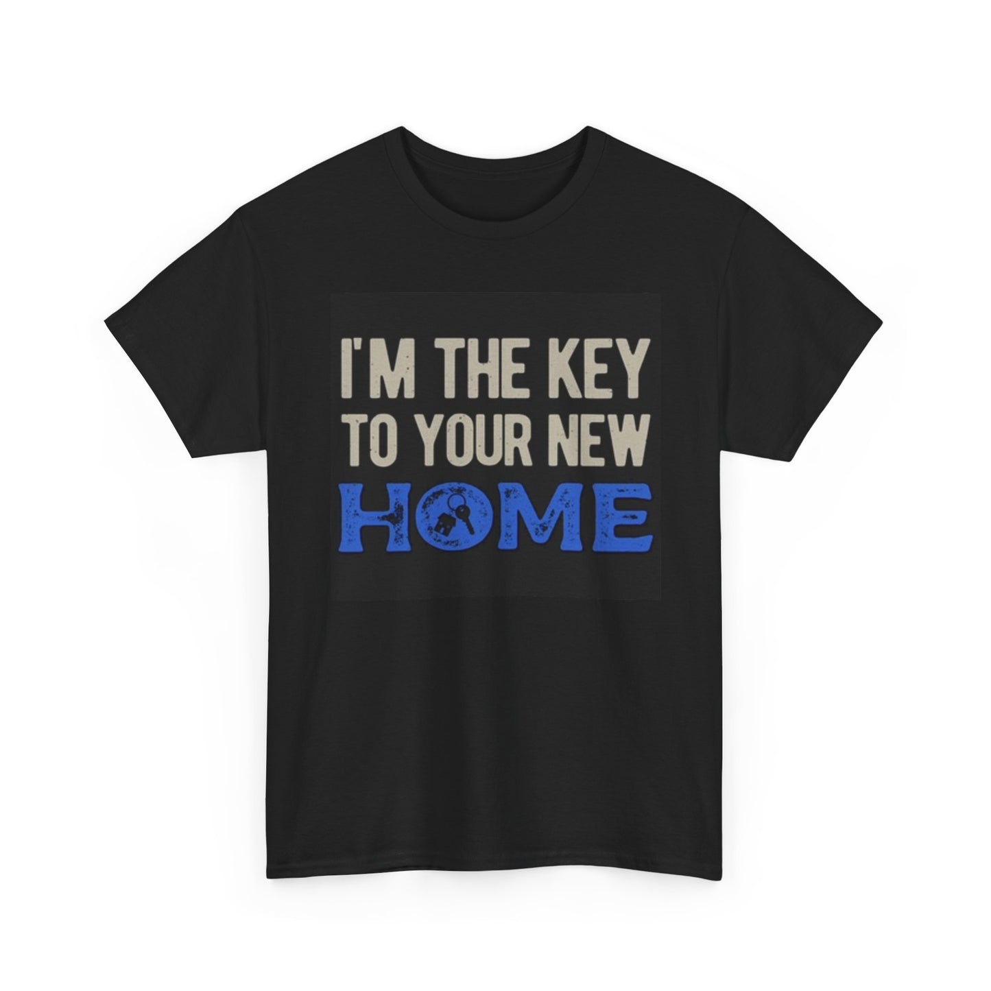 Im The Key To Your New Home Graphic T Shirt Realtor Estate Unisex Heavy Cotton