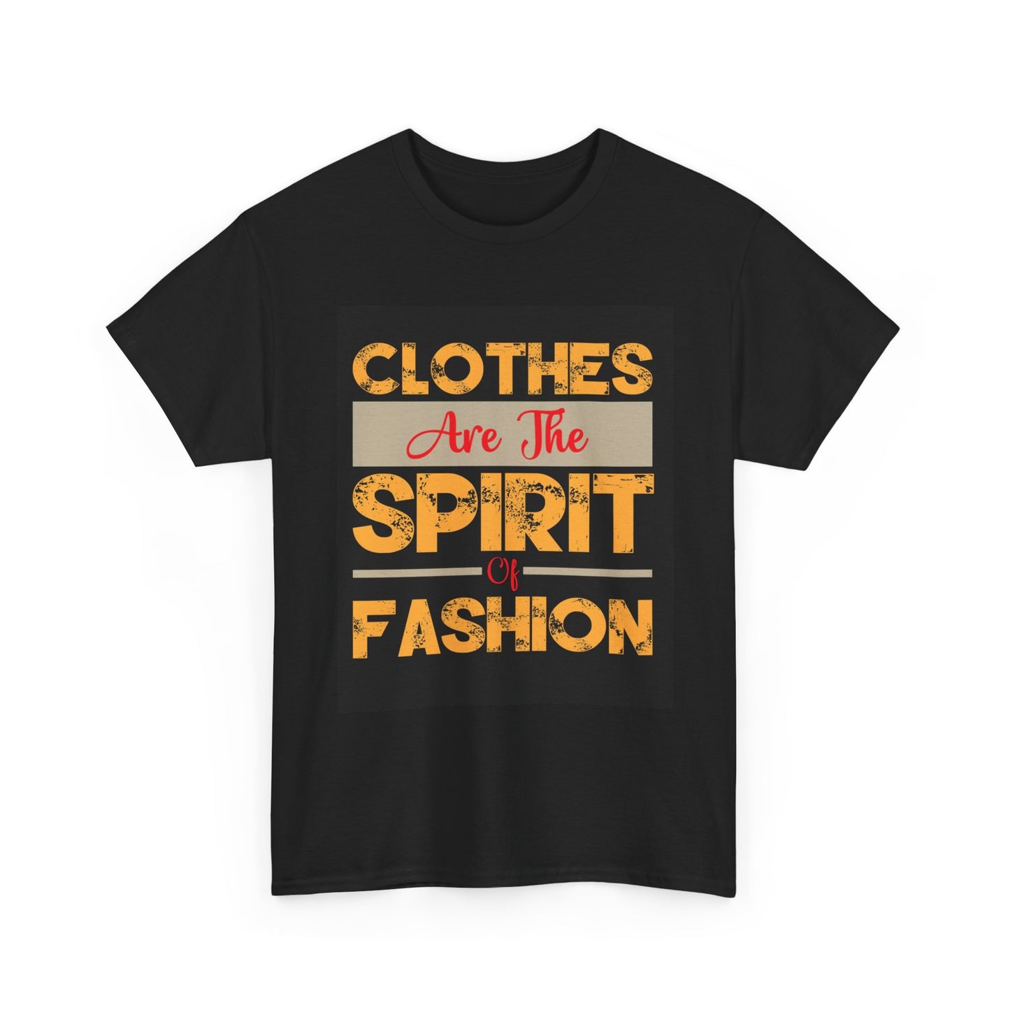Clothes Are The Spirit Of Fashion T Shirt Unisex Heavy Cotton Tee