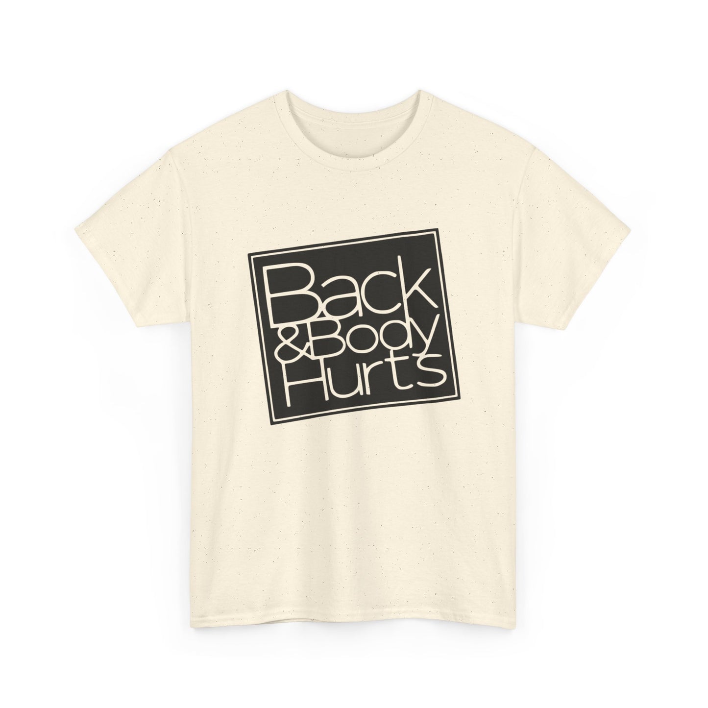 Back And Body Hurts Funny Graphic T-Shirt Gift NEW Unisex Heavy Cotton Tee