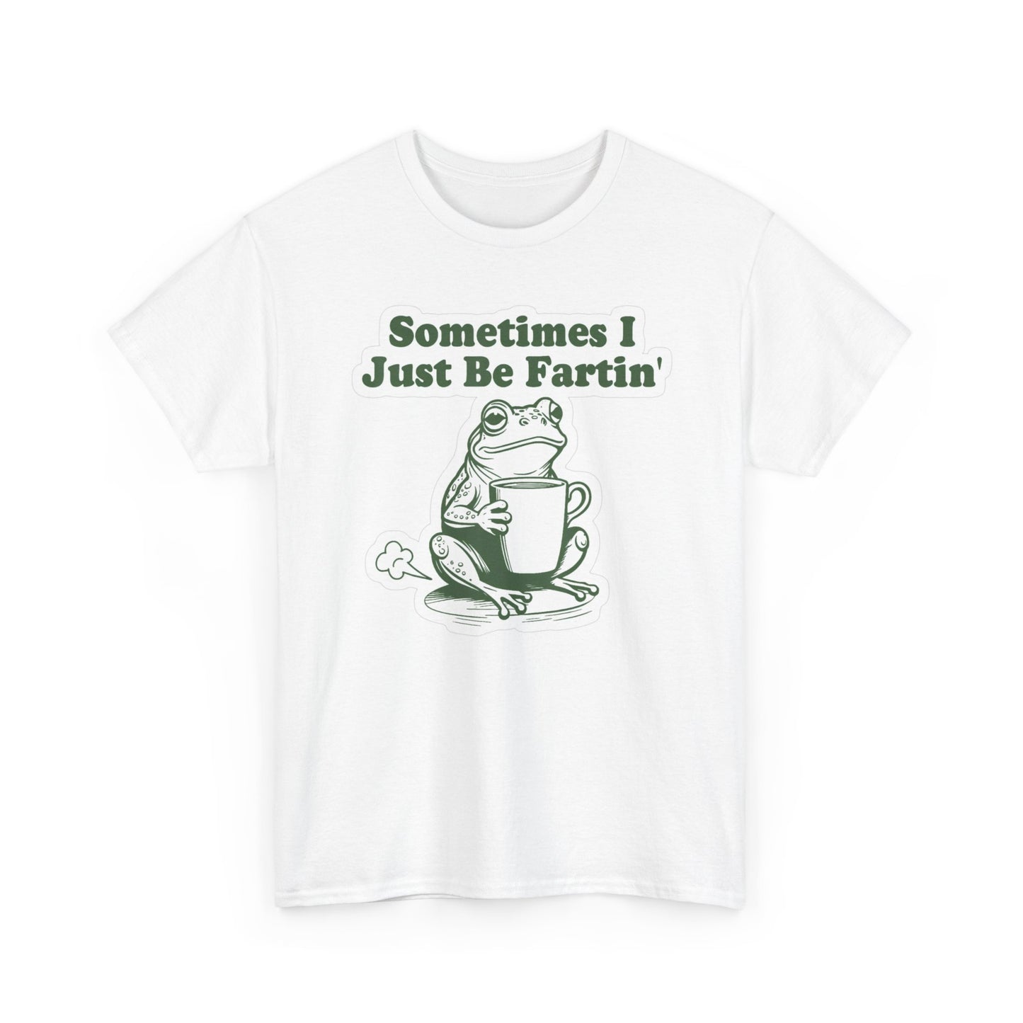 Sometimes I Just Be Fartin Graphic T Shirt Funny Unisex Heavy Cotton Tee