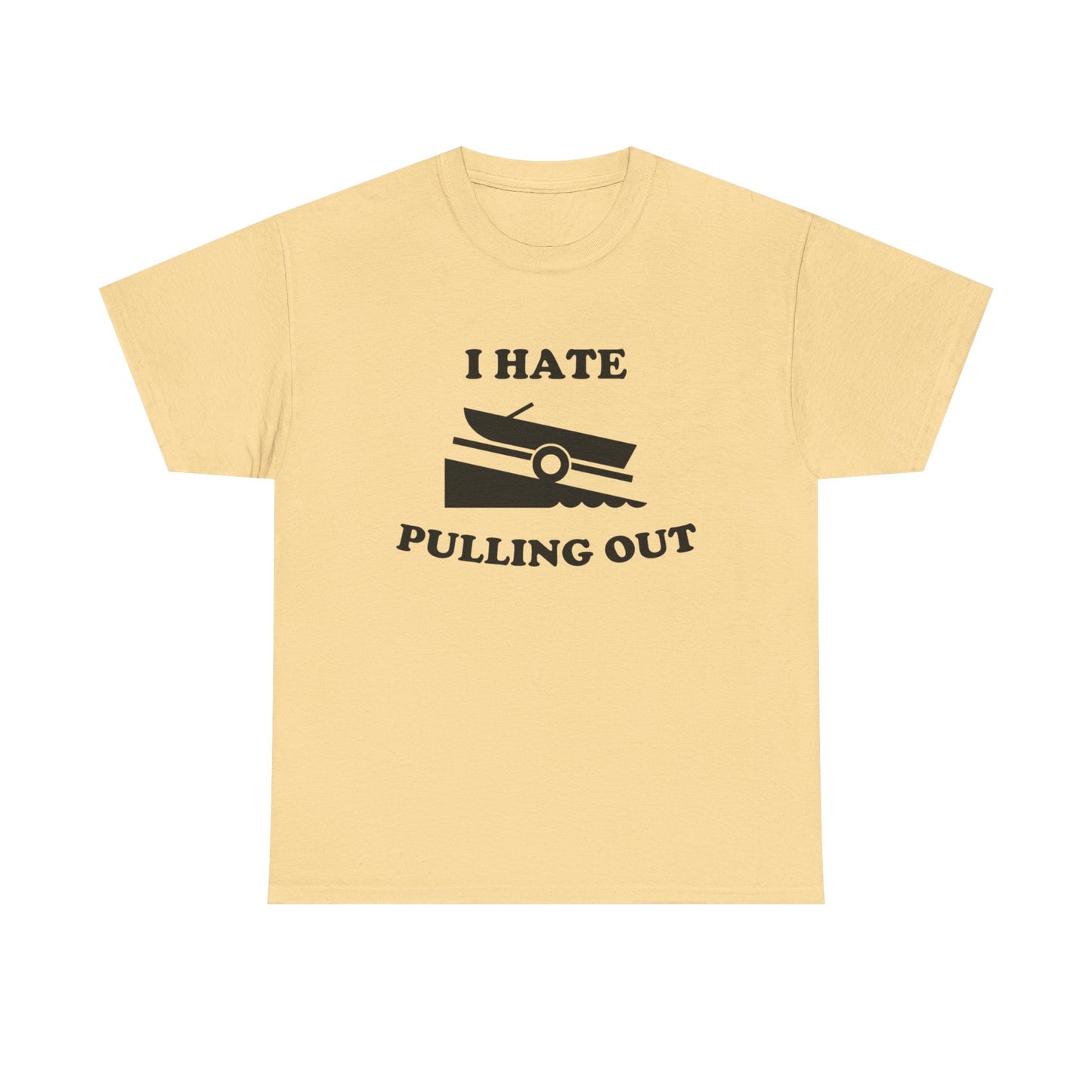 I Hate Pulling Out Funny Boating Sex T Shirt Graphic Heavy Cotton Tee NEW GIFT