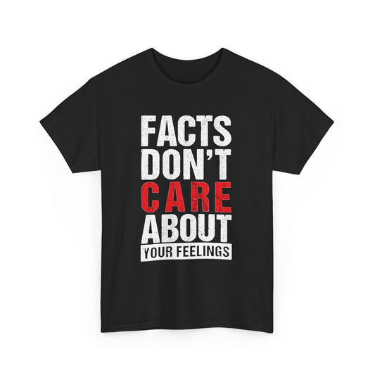 Facts Don't Care About Your Feelings Graphic T Shirt Men's Heavy Cotton Tee