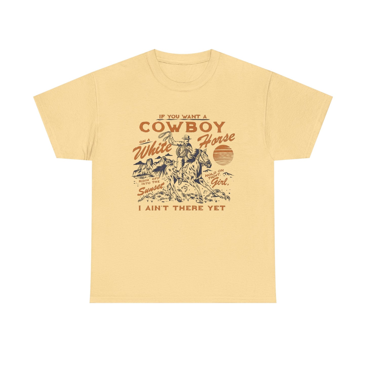 If You Want A Cowboy On A White Horse Graphic T Shirt Unisex Heavy Cotton Tee