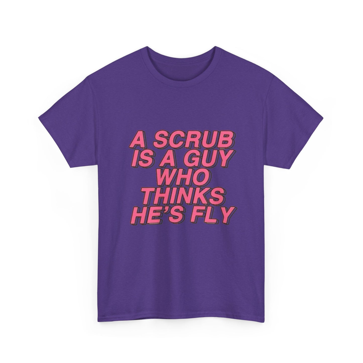 A Scrub Is A Guy Who Thinks Hes Fly TLC Graphic T Shirt NEW Unisex Heavy Cotton