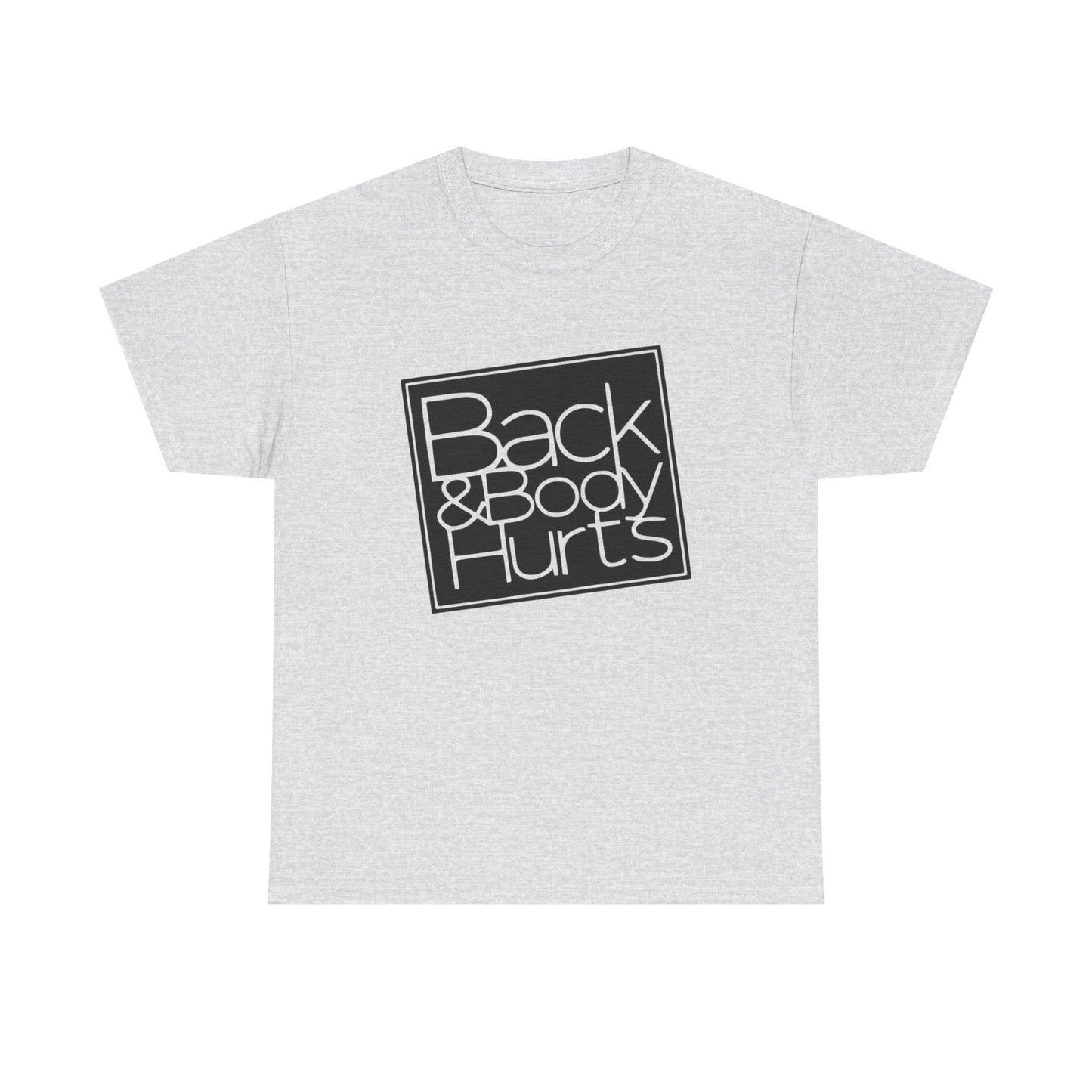 Back And Body Hurts Funny Graphic T-Shirt Gift NEW Unisex Heavy Cotton Tee