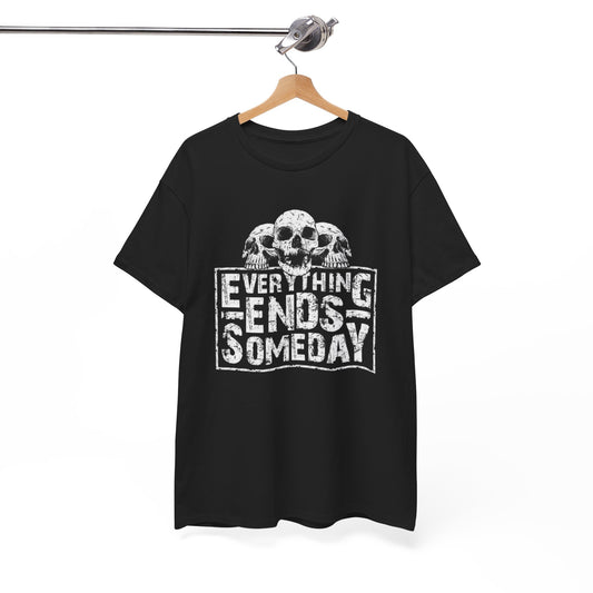 Everything Ends Someday Skulls Graphic T Shirt Unisex Heavy Cotton Tee