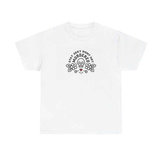 Stay Sexy Don't Get Murdered Graphic T Shirt Unisex Heavy Cotton Tee