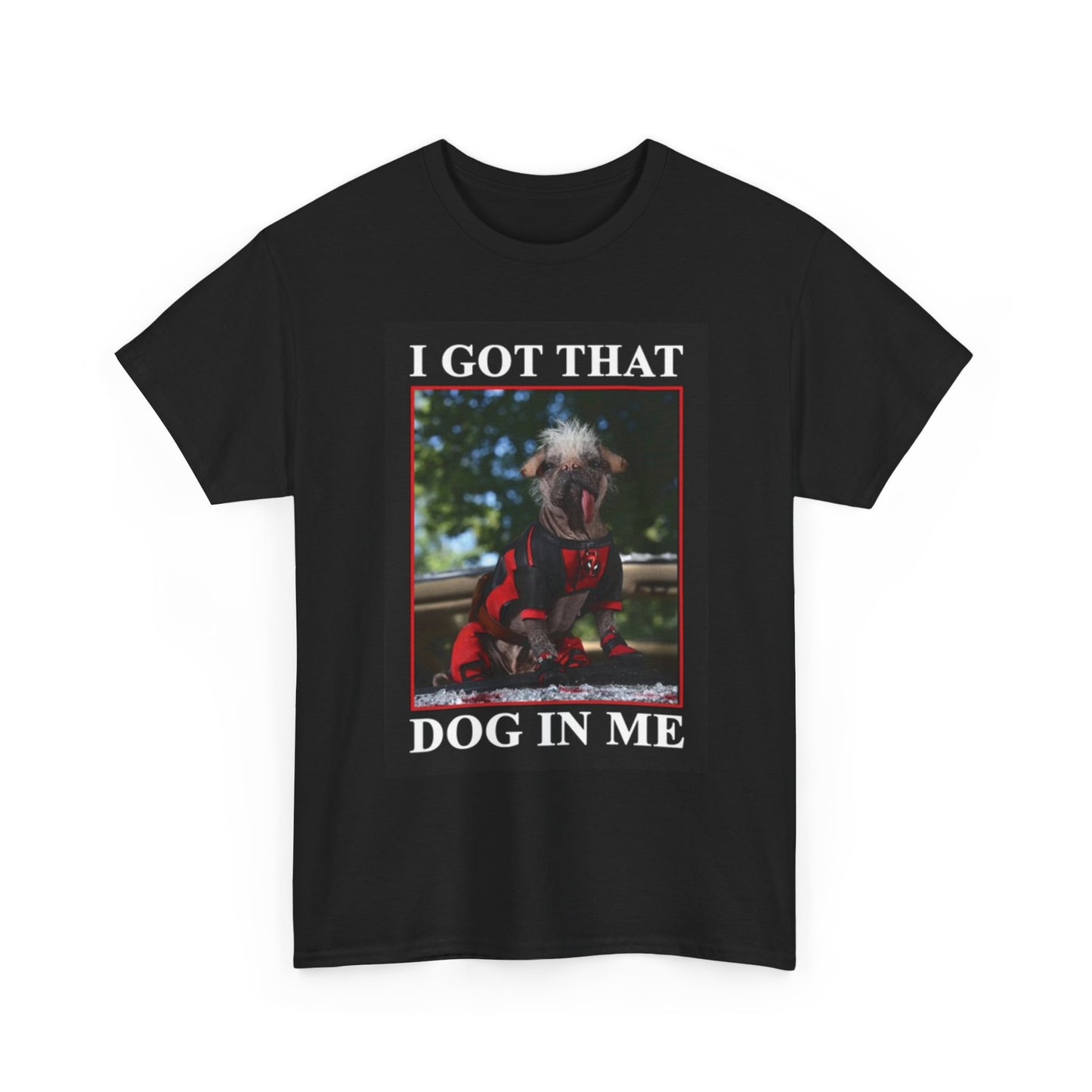 I Got That Dog In Me Graphic T Shirt Hilarious Funny Unisex Heavy Cotton Tee
