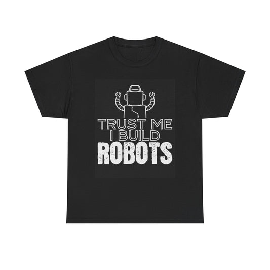 Trust Me I Build Robots T Shirt Funny Graphic Unisex Heavy Cotton Tee