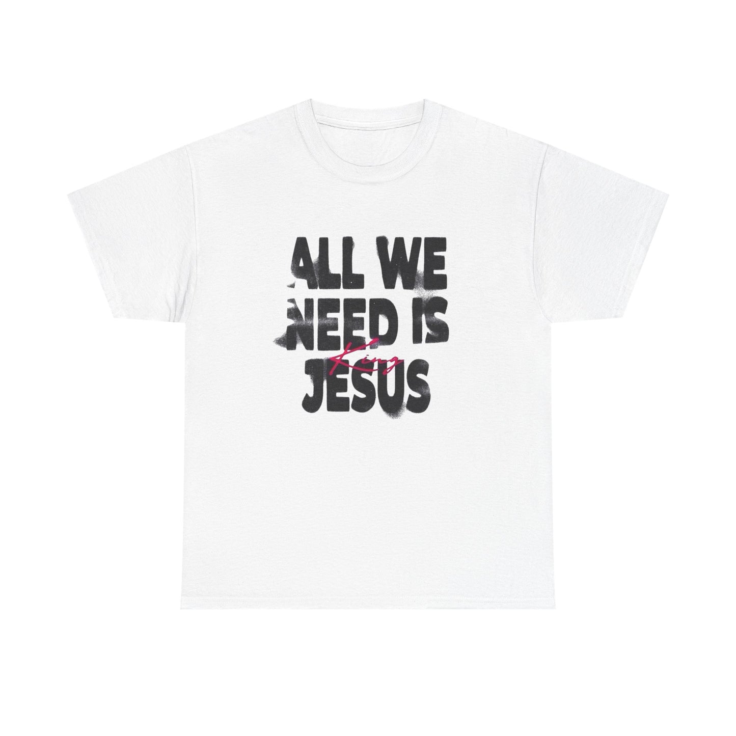 All We Need Is Jesus Graphic T Shirt Heavy Cotton Tee NEW Gift
