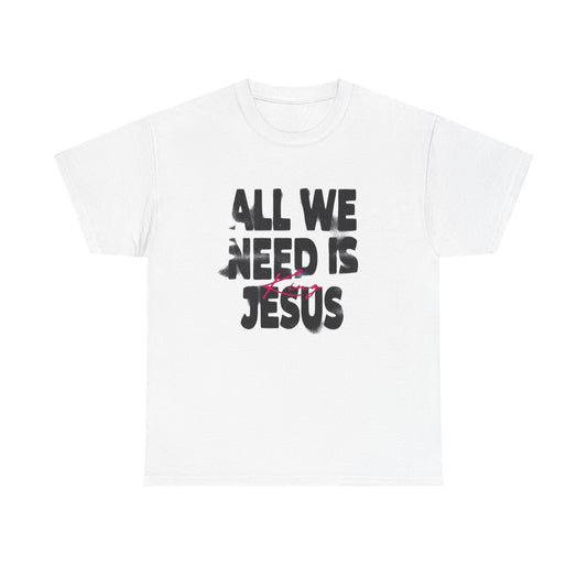 All We Need Is Jesus Graphic T Shirt Heavy Cotton Tee NEW Gift
