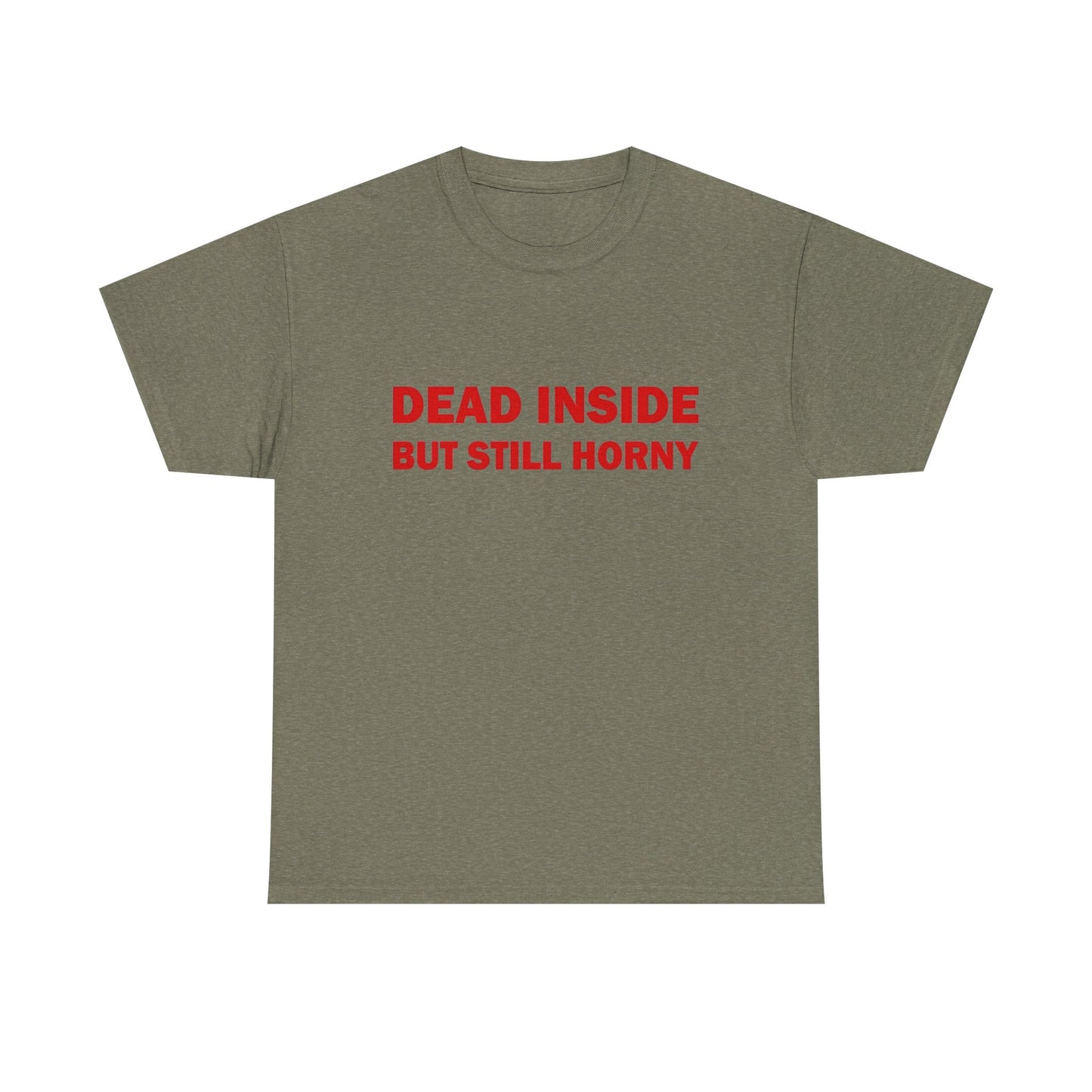 Dead Inside But Still Horny Funny Graphic T Shirt Regular Men's Heavy Cotton Tee