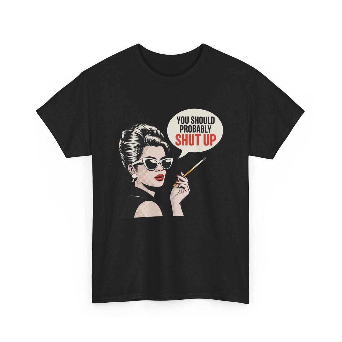 You Should Probably Shut Up Funny Graphic T Shirt NEW Unisex Heavy Cotton Tee