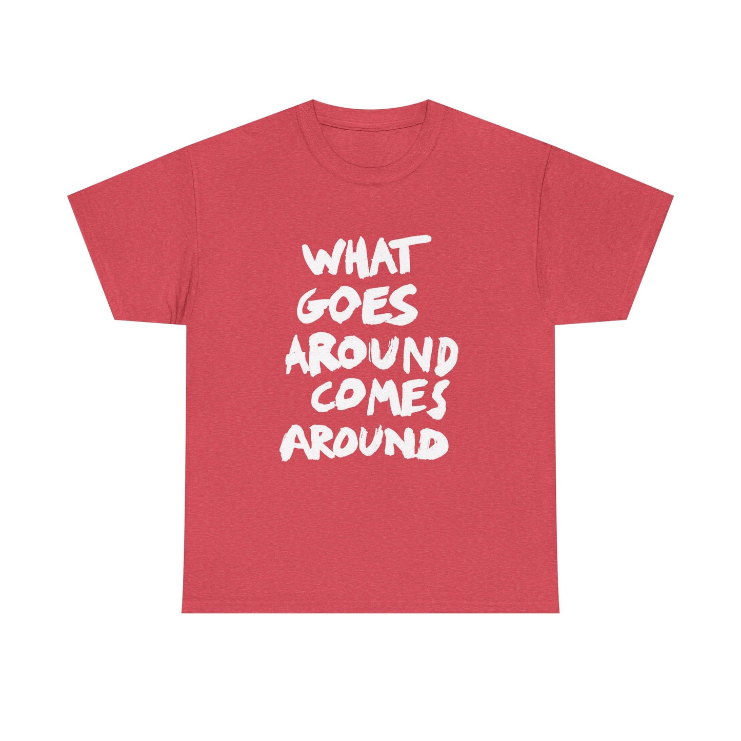 What Goes Around Comes Around Graphic T Shirt NEW Unisex Heavy Cotton Tee