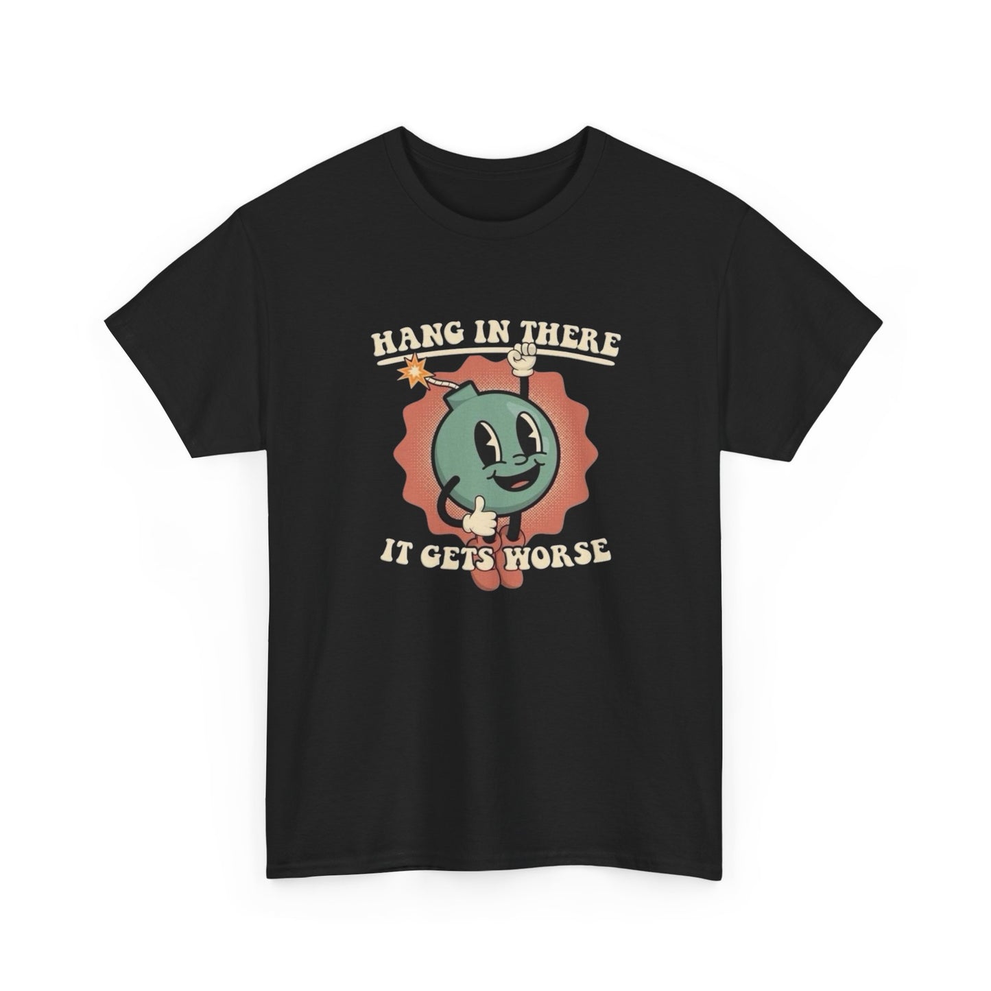 Hang In There It Gets Worse Graphic T-Shirt Unisex Heavy Cotton Tee NEW