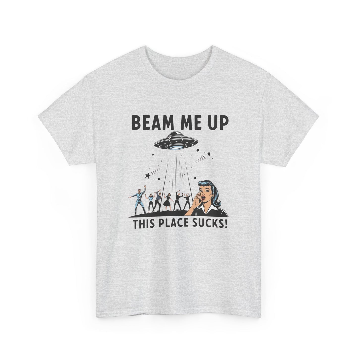 Beam Me Up This Place Sucks Graphic T Shirt Heavy Cotton Tee