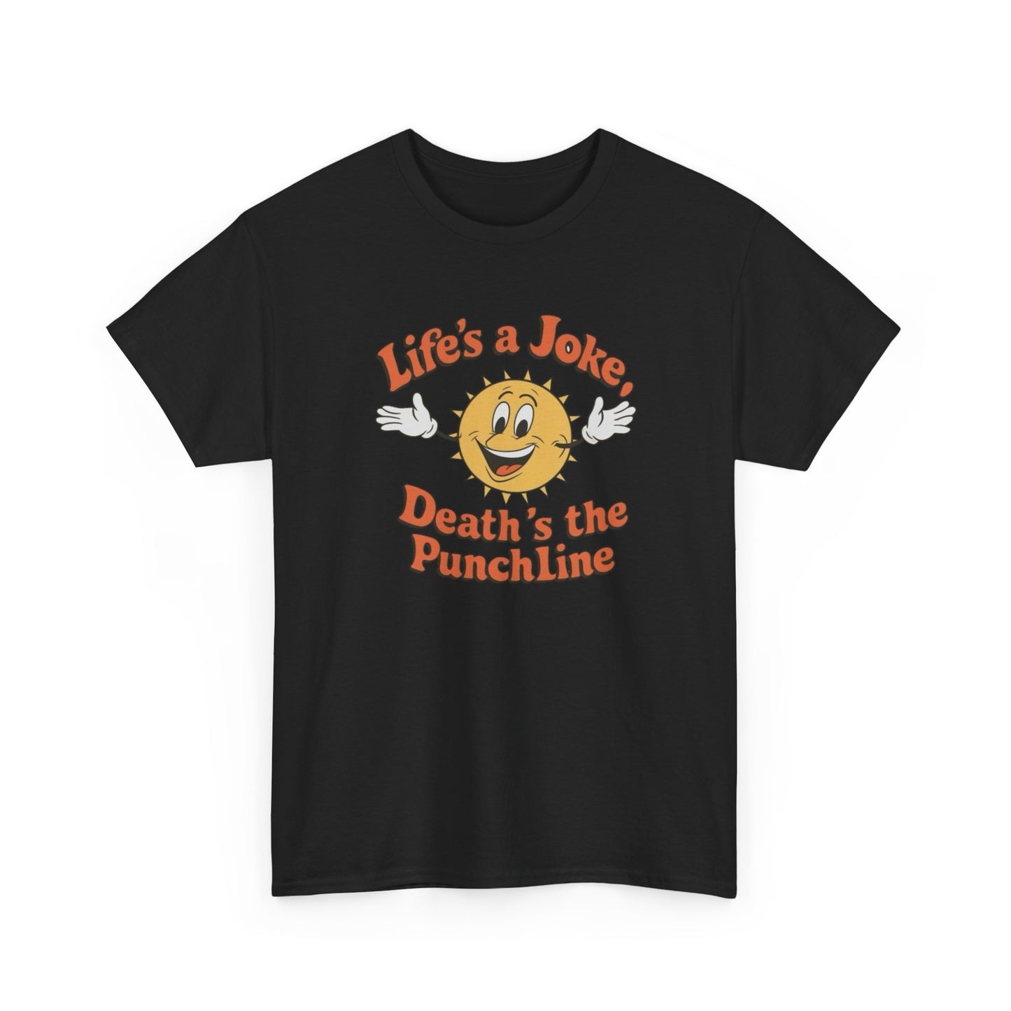 Life's A Joke Deaths The Punchline Graphic T Shirt Unisex Heavy Cotton Tee