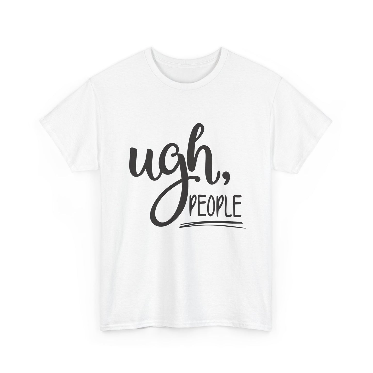 Ugh People Funny Jokes Graphic T Shirt Unisex Heavy Cotton Tee