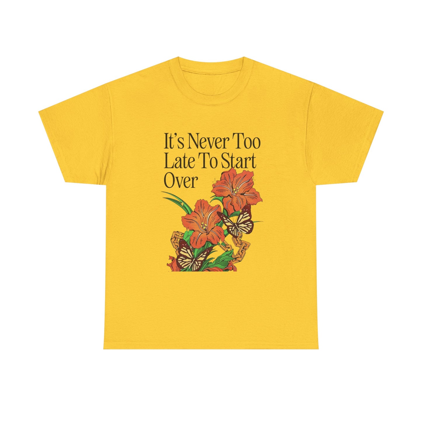 Its Never Too Late To Start Over Graphic T Shirt NEW Adult Unisex Heavy Cotton