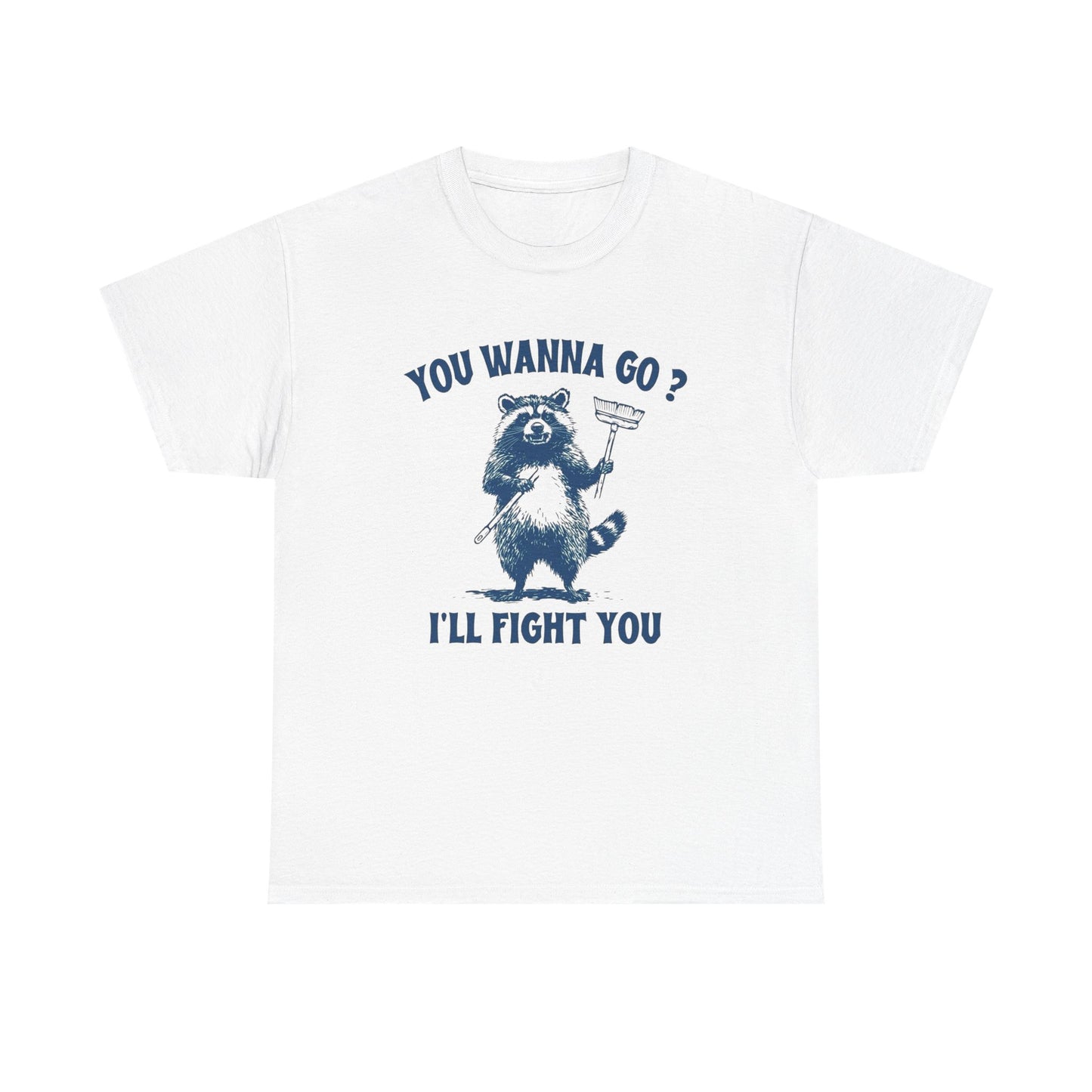 You Wanna Go Ill Fight You Funny Graphic T Shirt Unisex Gift AMERICAN VINTAGE