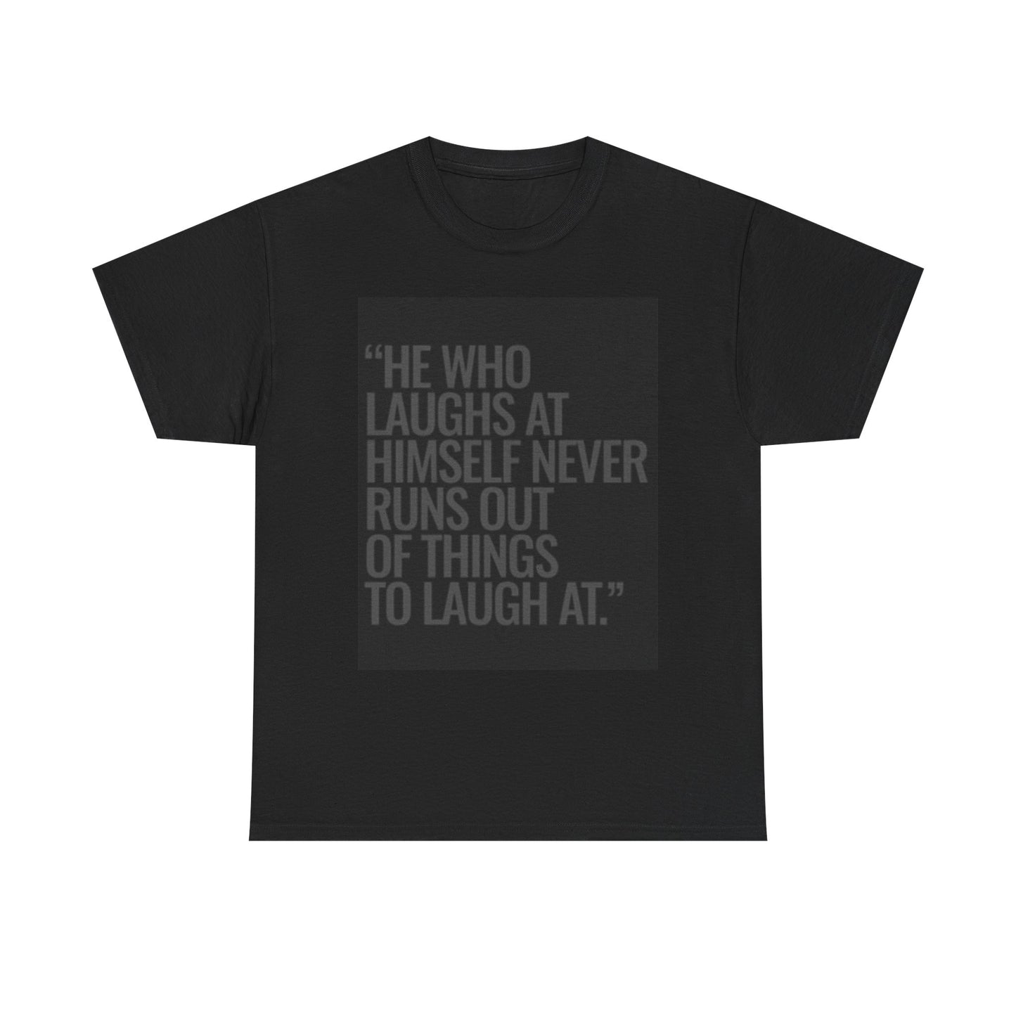 He Who Laughs At Himself Shirt Funny Quote Unisex Heavy Cotton Tee