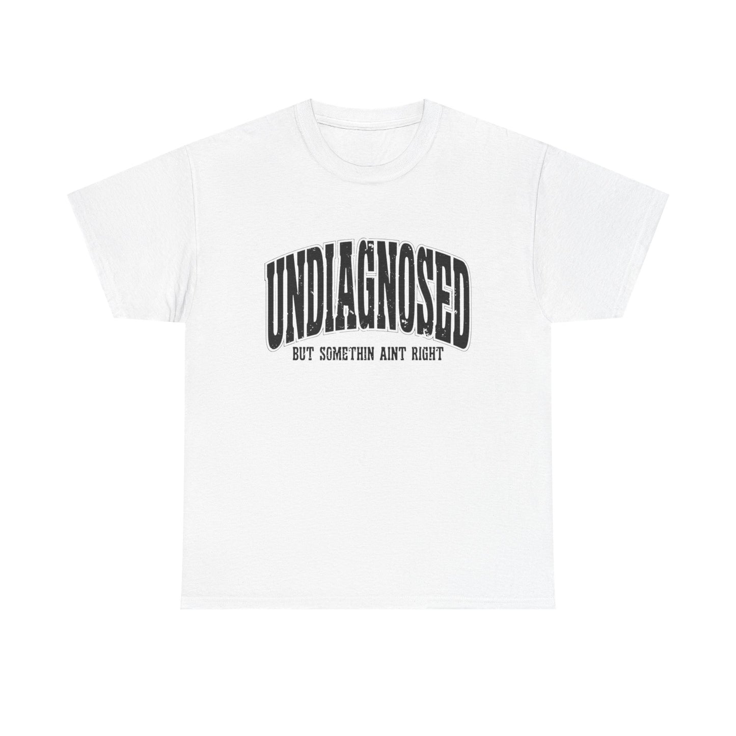 Undiagnosed But Something Ain't Right Graphic T Shirt Unisex Heavy Cotton Tee