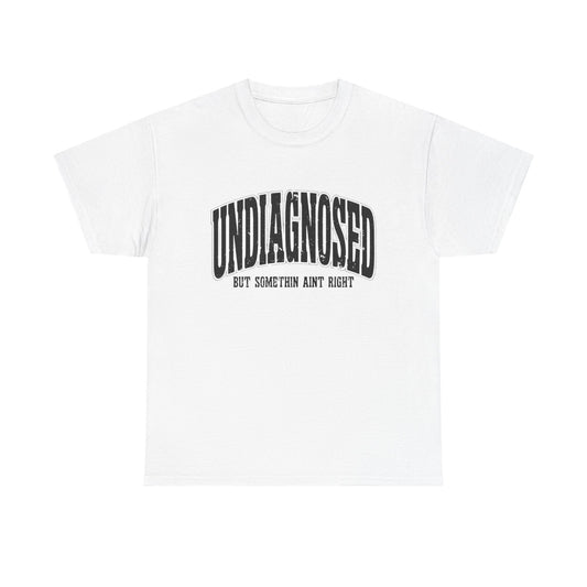 Undiagnosed But Something Ain't Right Graphic T Shirt Unisex Heavy Cotton Tee