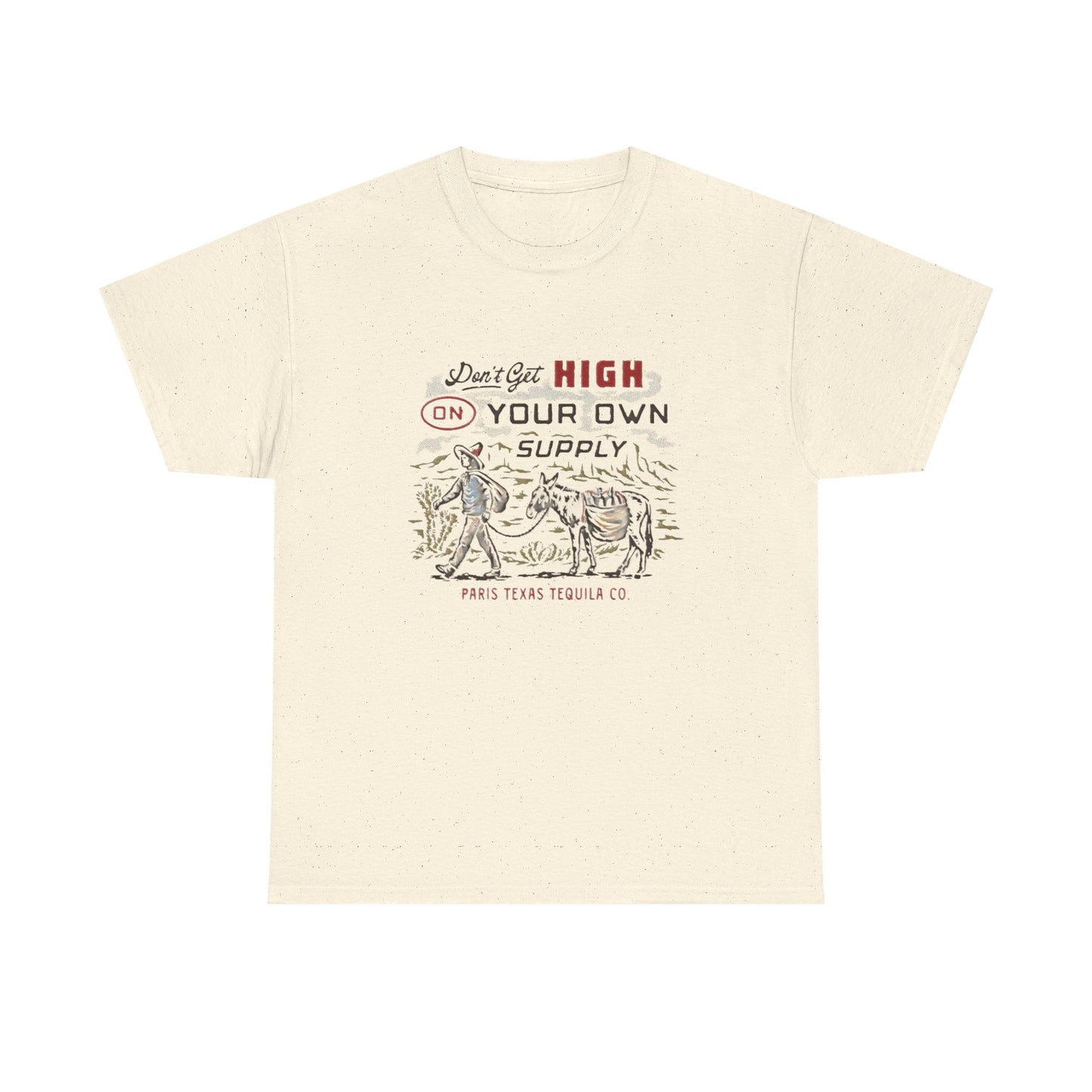 Don't Get High On Your Own Supply Tequila Graphic Shirt Unisex Heavy Cotton Tee