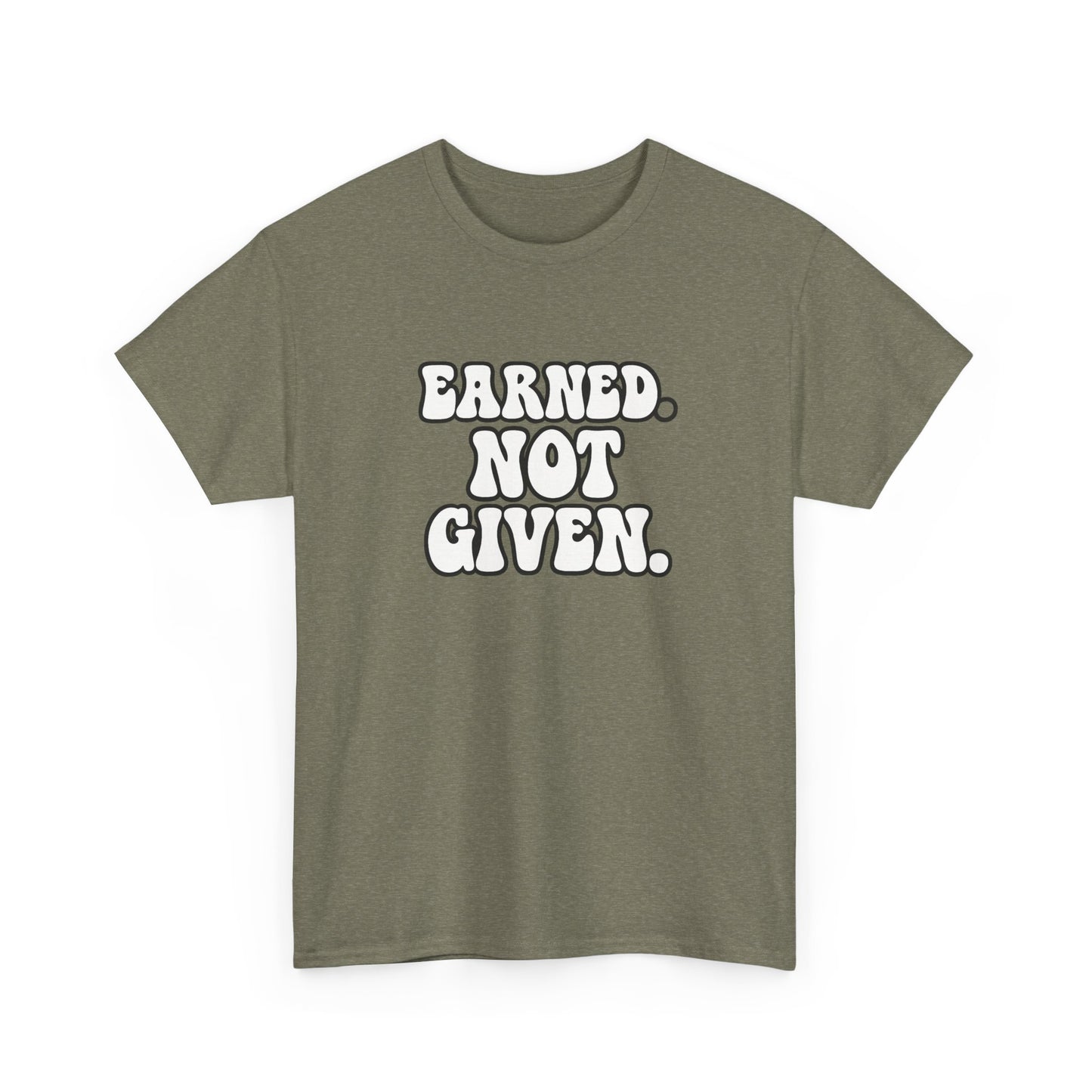 Earned Not Given T Shirt Gym Motivation Unisex Heavy Cotton Tee