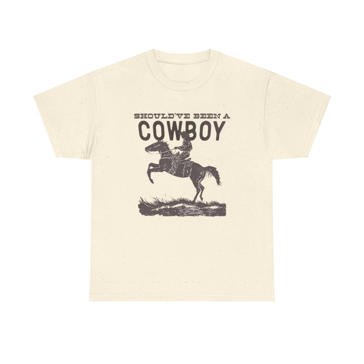 Should Have Been A Cowboy Graphic T Shirt ALL SIZES Tee Unisex Heavy Cotton