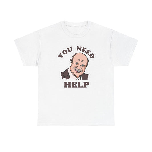Dr Phil You Need Help Funny Graphic T Shirt Jokes Unisex Heavy Cotton Tee