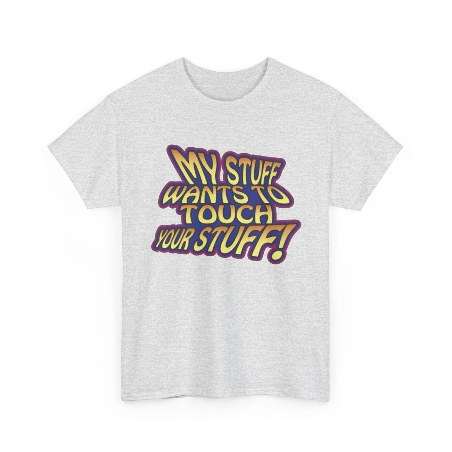 My Stuff Wants To Touch Your Stuff Sex Jokes Graphic T Shirt NEW ADULT