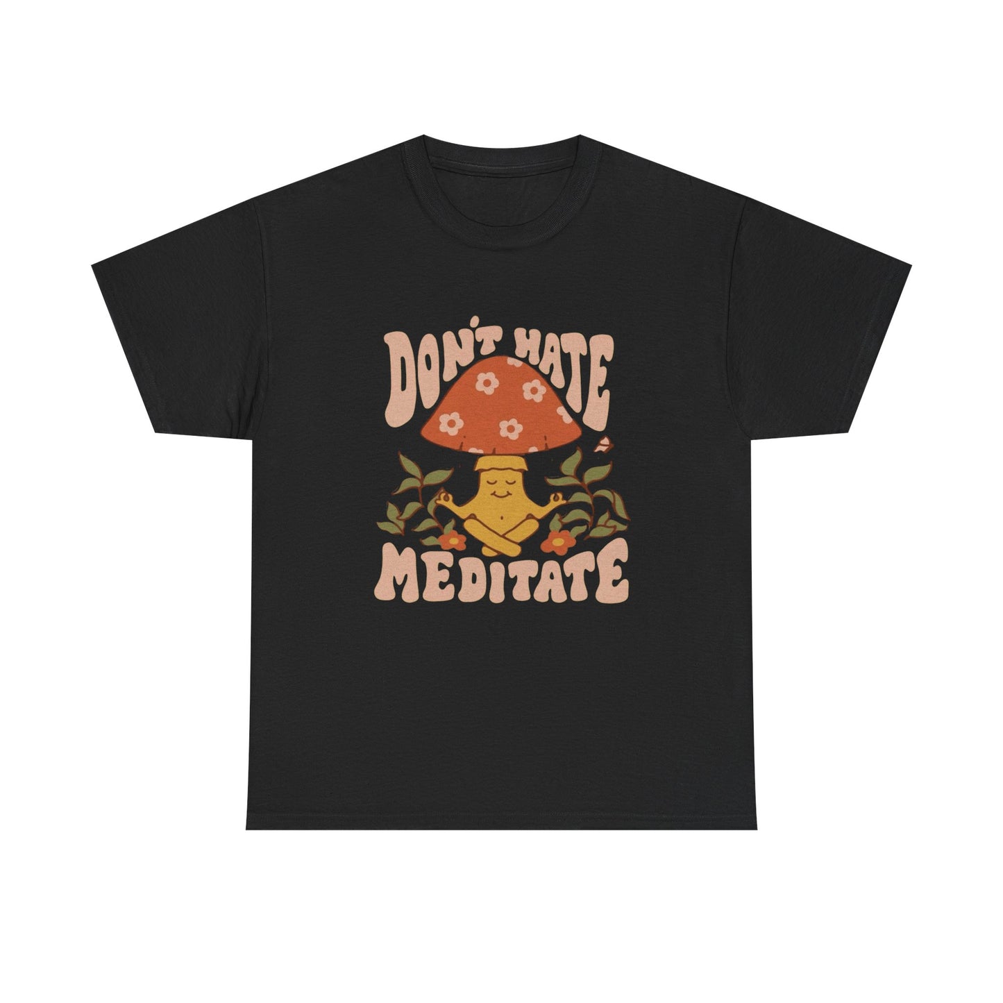 Don't Hate Meditate Graphic T Shirt NEW ADULT Tee