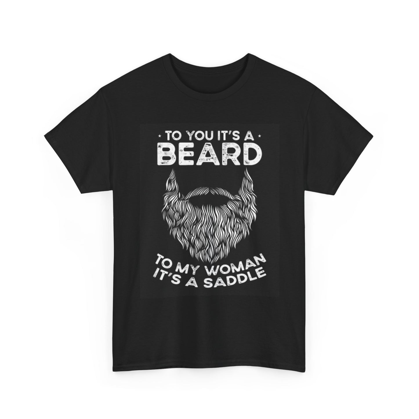 To You Its A Beard Graphic T Shirt BRAND NEW Apparel Unisex Heavy Cotton Tee