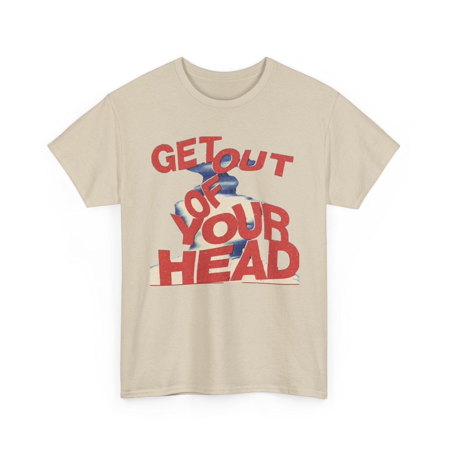 Get Out Of Your Head Graphic T-Shirt Unisex Heavy Cotton Tee Gift
