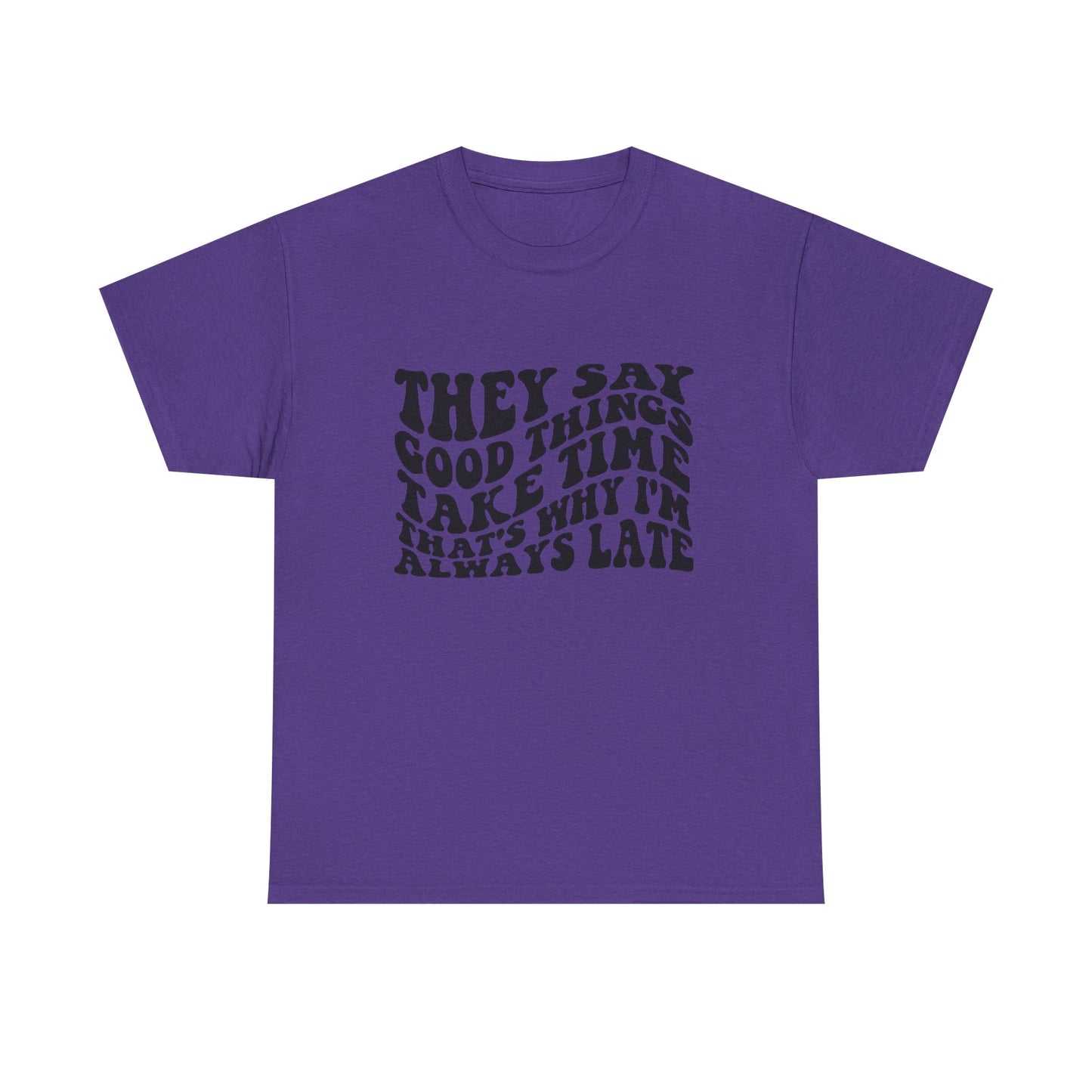 Good Things Take Time Funny Graphic T Shirt Unisex Heavy Cotton Tee