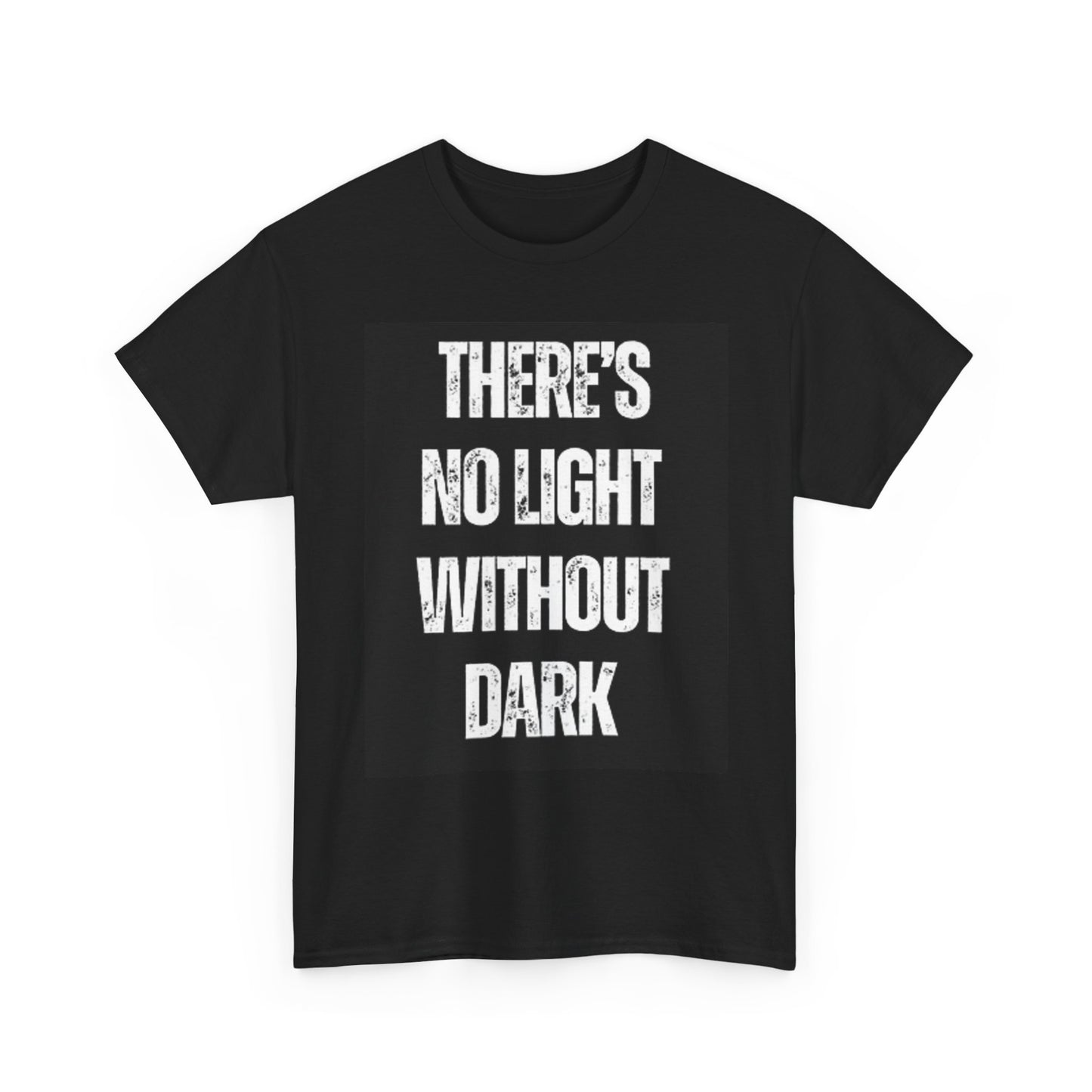 There's No Light With Out Dark Graphic T Shirt Unisex Heavy Cotton Tee