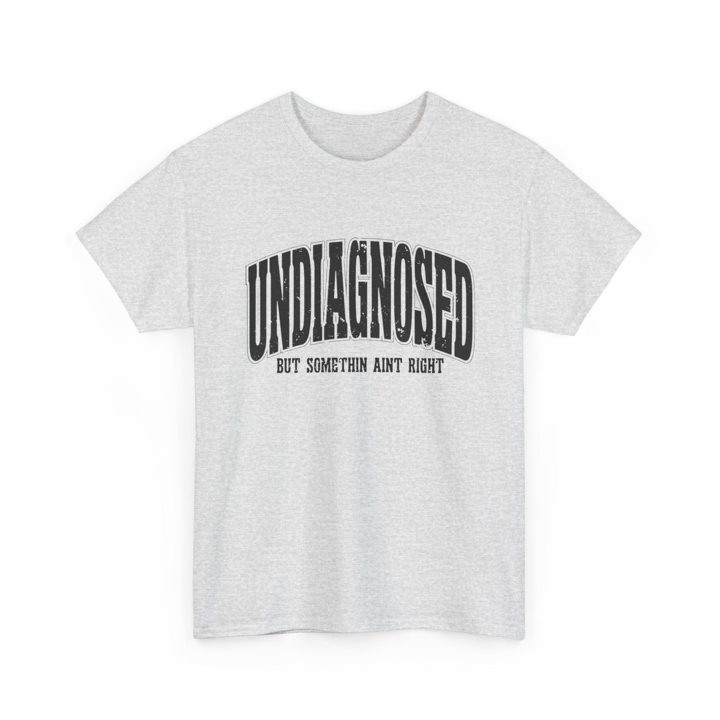 Undiagnosed But Something Ain't Right Graphic T Shirt Unisex Heavy Cotton Tee