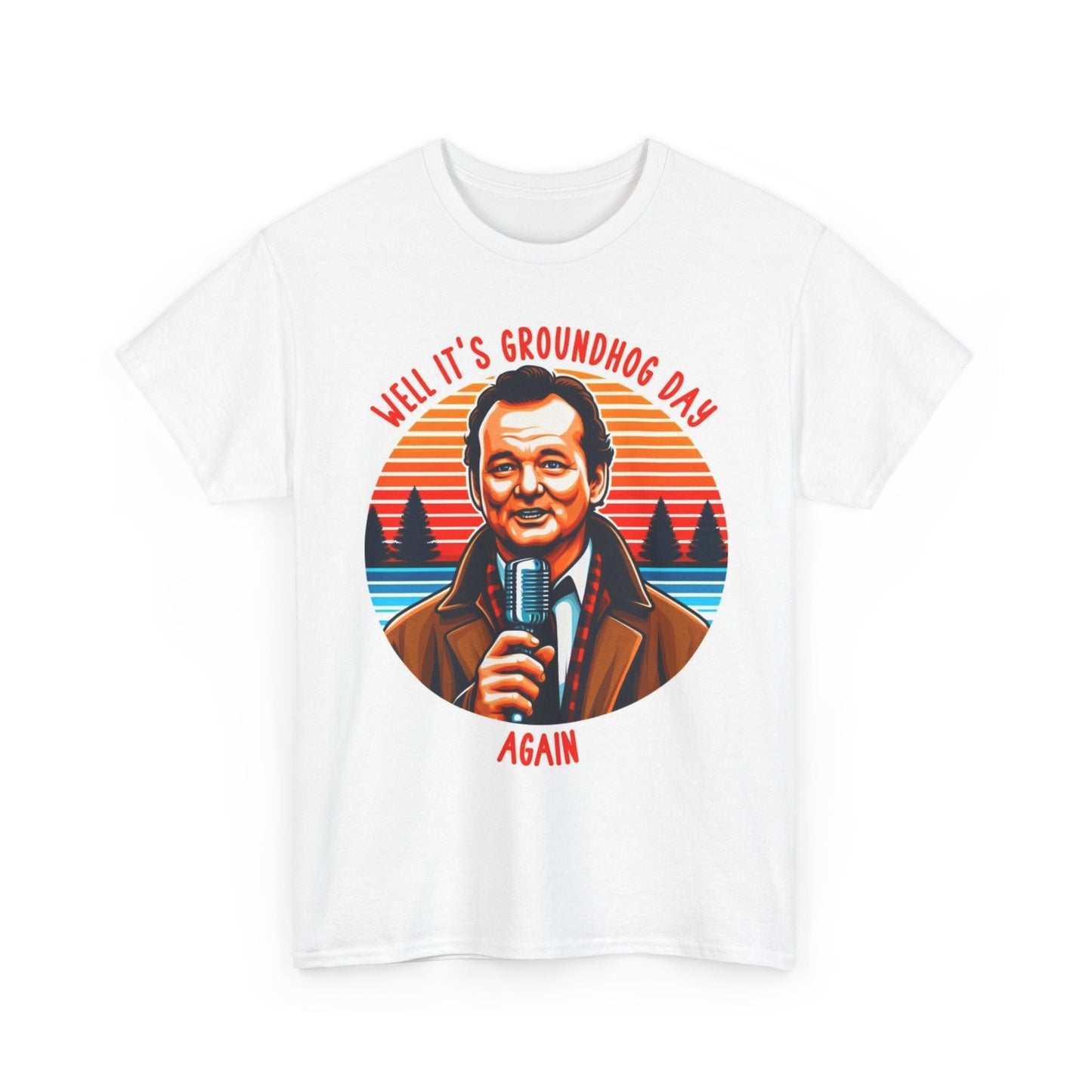 GroundHog Day Graphic T Shirt Funny Bill Murray Unisex Heavy Cotton Tee