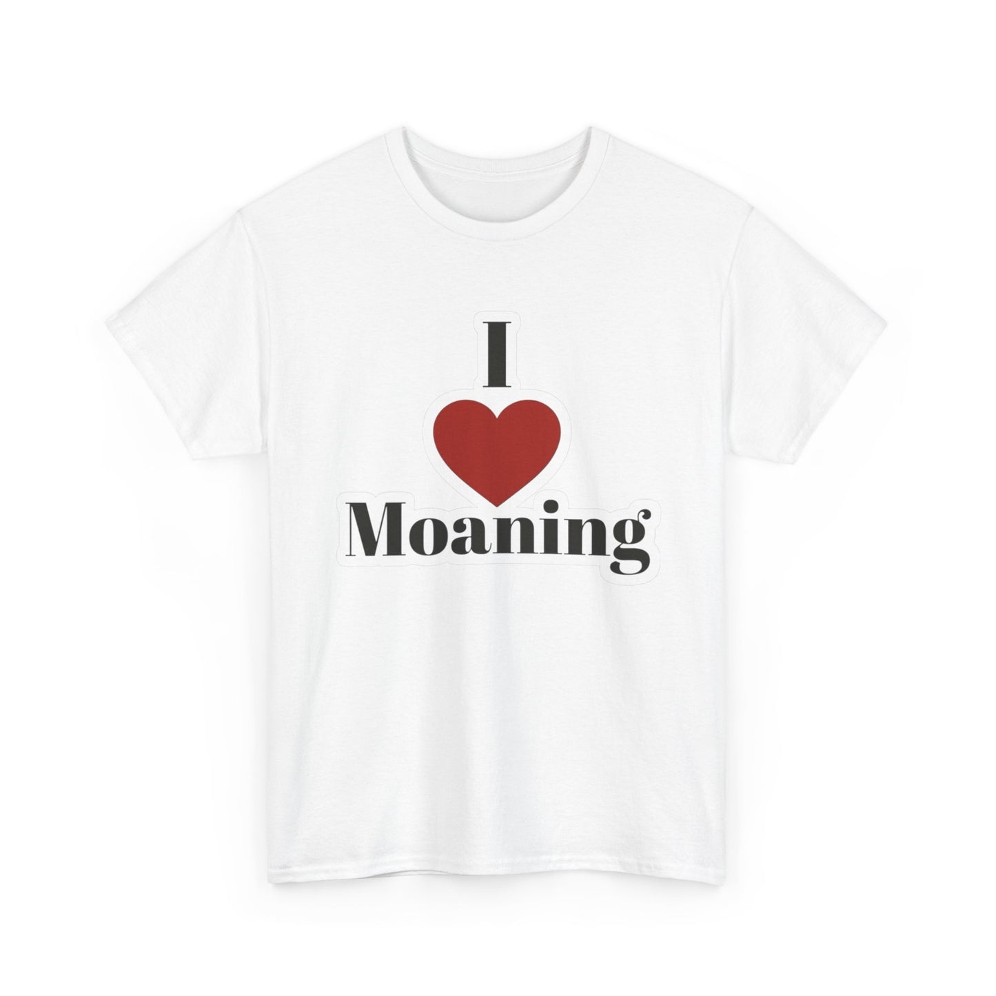 I Love Moaning Sex Jokes Graphic T Shirt S-5XL NEW Unisex Heavy Cotton Tee