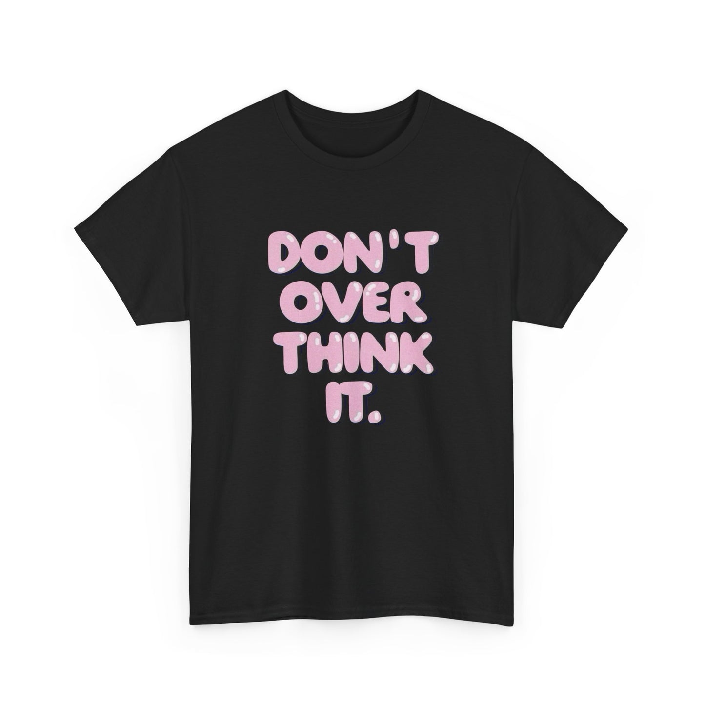 Don't Over Think It Graphic T Shirt Unisex Cotton Tee - New Gift - Tee