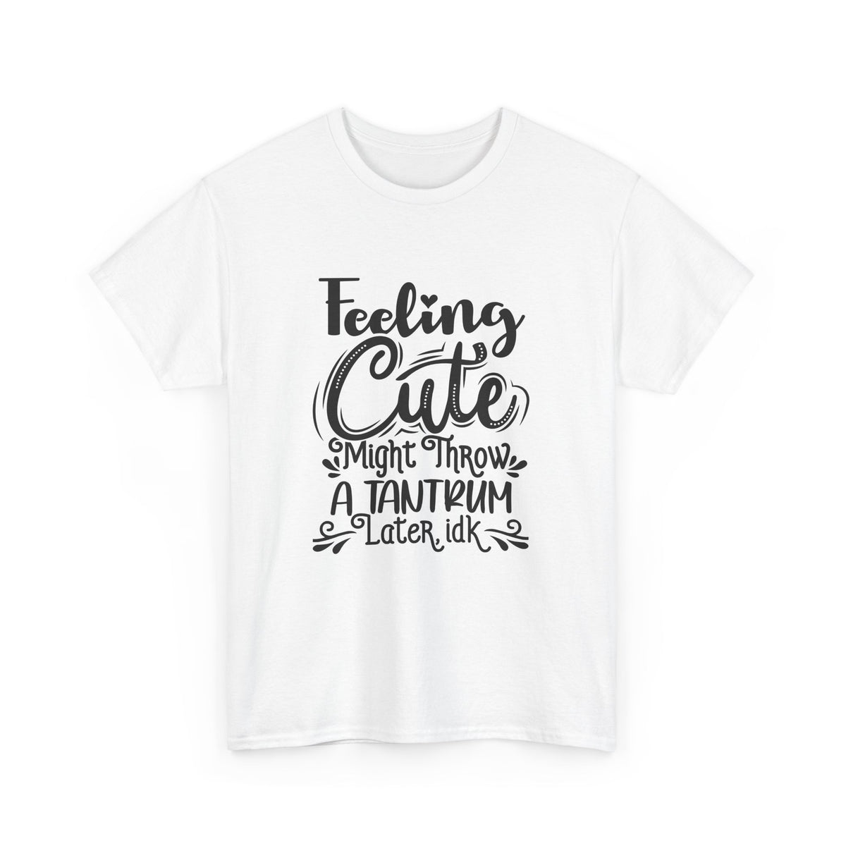 Feeling Cute Might Throw a Temper Tantrum Tshirt Funny Gift Unisex Heavy Cotton
